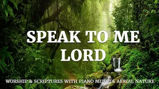 SPEAK TO ME LORD | 3 Hours Worship & Scriptures With piano Music & Aerial Nature