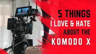 5 Things I love and hate about the RED Komodo X