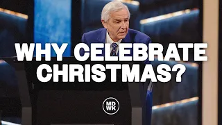 Why Celebrate Christmas? I Dr. David Jeremiah