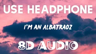 AronChupa - I'm an Albatraoz (8D AUDIO)