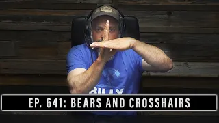 EP. 641: BEARS AND CROSSHAIRS | WHERE ARE YOU AIMING?