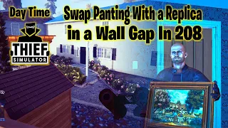 Day Time - Swap Panting with a Replica in a Wall Gap In 208 - Thief Simulator