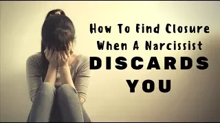 How To Find Closure When A Narcissist Discards You