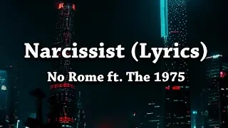 No Rome - Narcissist (Lyrics) ft. The 1975