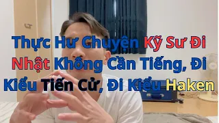 Kỹ Sư Đi Nhật Bản Có Nên Đi Đơn Tiến Cử,  Đi Nhật Không Cần Học Tiếng, Đi Kiểu Haken  Hay Không