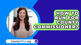 How To Run For County Commissioner? - CountyOffice.org