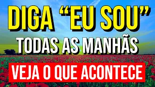 DIGA “EU SOU” TODAS AS MANHÃS E VEJA O QUE ACONTECE | Desafio da Reprogramação Mental dos 21 Dias