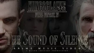 Kingsglaive - Final Fantasy XV - The Sound of Silence [ AMV ]