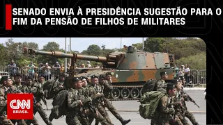 Senado envia à Presidência sugestão para o fim da pensão de filhos de militares | CNN NOVO DIA