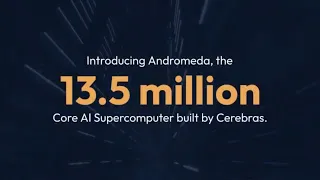 Introducing Andromeda, the 13.5 million Core AI supercomputer built by Cerebras.