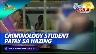 Isang criminology student patay sa hazing sa Quezon City | Mata Ng Agila Primetime