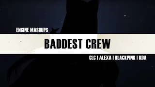 CLC, KDA, BLACKPINK & ALEXA - Baddest Crew | MASHUP