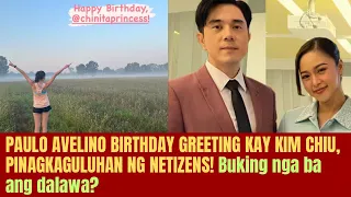 PAULO AVELINO’S BIRTHDAY GREETING TO KIM CHIU STIRS UP KILIG AND SPECULATIONS AMONG NETIZENS