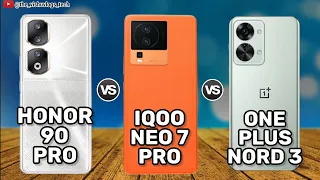 Honor 90 Pro vs Iqoo Neo 7 Pro vs OnePlus Nord 3 || Comparison video || Price, Specs & Reviews 2023