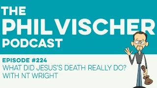 Episode 224: What Did Jesus’s Death Really Do? With NT Wright