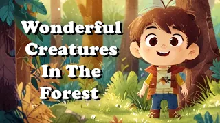 Wonderful Creatures In The Forest 🦋🐞🪲 A bed time story for children.