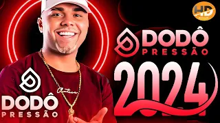 DODÔ PRESSÃO 2024 - REPERTÓRIO NOVO - CD NOVO 2024 - ATUALIZADO NOVO 2024 - MÚSICA NOVAS