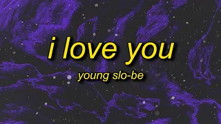 Young Slo-Be - I Love You (Lyrics) | do you love me baby i know you love me baby