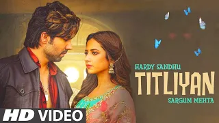 Titliyan Hardy Sandhu | Titliyan Full Song | Sargum Mehta | Afsana Khan | New Punjabi Songs