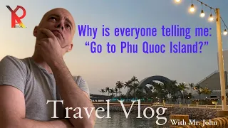 DON'T TRAVEL TO PHU QUOC UNTIL WATCHING THIS VIDEO | Travel Vlog with John | Vietnam Travel Info