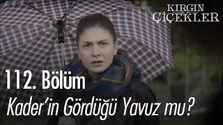 Kader'in gördüğü Yavuz mu? - Kırgın Çiçekler 112. Bölüm