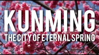 Kunming: the City of Eternal Spring