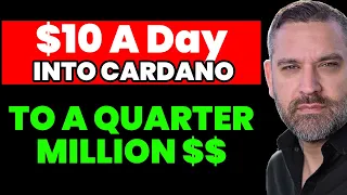 $10 A Day Into Cardano to a Quarter Million $