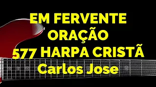 EM FERVENTE ORAÇÃO - 577 | CARLOS JOSÉ E A HARPA CRISTÃ