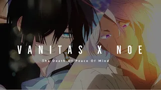 Vanitas x Noe 🔥 「AMV」 The Death Of Peace Of Mind // Vanitas No Carte