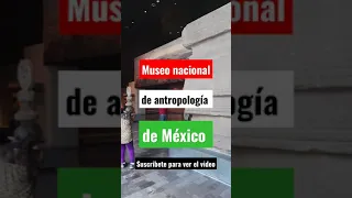 Museo Nacional de Antropología de México