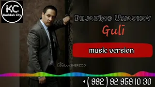 Dilmurod Usmonov  - Guli / Дилмурод Усмонов  - Гули ( music version  )