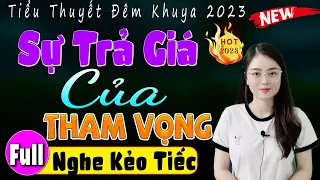 Truyện Hay Đêm Nay: " SỰ TRẢ GIÁ CỦA THAM VỌNG " - Câu Chuyện Thực Tế ĐÁNG SUY NGẪM - MC Thu Huệ