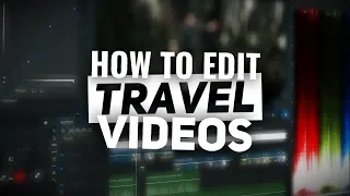 How to EDIT a great TRAVEL VIDEO