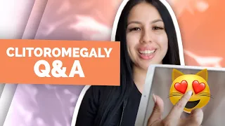 What Causes Clitoromegaly? How Can It Be Treated? Clitoromegaly Q&A!
