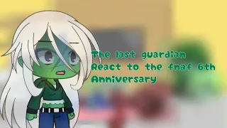 The last guardians react to the Fnaf 6th anniversary, this was a request! {Gacha life}