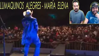 HERMANOS MEXICANOS REACCIONAN POR PRIMERA VEZ A LOS LUMAQUINOS ALEGRES (MARÍA ELENA)