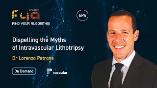 FYA 24: Dispelling the Myths of Intravascular Lithotripsy With Dr Lorenzo Patrone