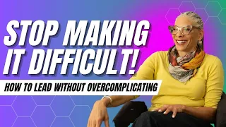 How To Lead Without Overcomplicating