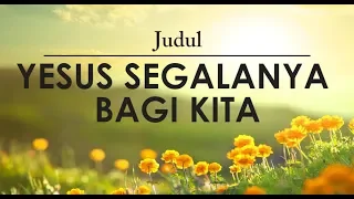 YESUS SEGALANYA BAGI KITA | Renungan Harian 13 Mei 2019 (dengan TEXT) | "BAPA KITA PEDULI"