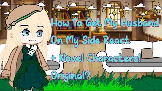 How To Get My Husband On My Side Reacts/+ Original Novel Characters/GCRV /Original? / Slight Remake