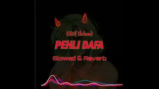 Pehli Dafa || Atif Aslam || Perfectly slowed and reverb|| lofi remix
