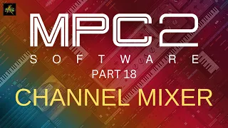MPC2.11.6 Software Part 18 - The Channel Mixer How it works Now.