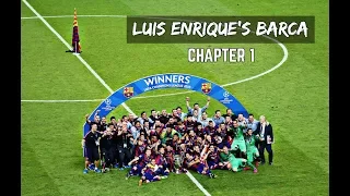 Luis Enrique's Barca 2014 -2017 | DOCUMENTARY - PART 1 (HD)