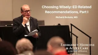 Choosing Wisely: ED Related Recommendations, Part I – Richard Bukata, MD