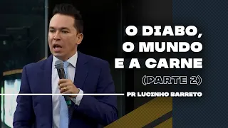 O Diabo, o Mundo e a Carne | Parte 2 | 03 | Pr Lucinho