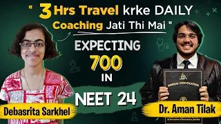 She travelled 3 Hrs to Coaching Daily & Expecting 700 in NEET 2024 ft. Debasrita & Dr Aman Tilak