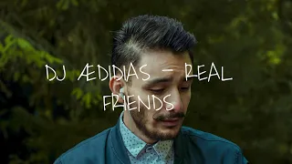 DJ ÆDIDIAS - REAL FRIENDS (lyrics)