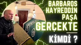 Who Was Barbaros Hayreddin Pasha İn Reality
