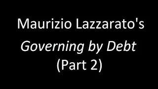Maurizio Lazzarato's "Governing by Debt"(Part 2)
