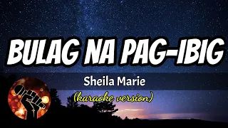 BULAG NA PAG-IBI - SHIELA MARIE (karaoke version)